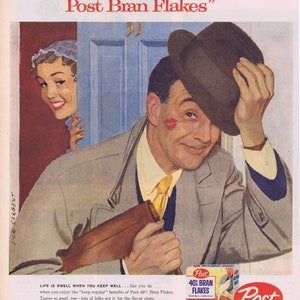 May include: A vintage advertisement for Post 40% Bran Flakes cereal. The ad features a man in a suit and hat, holding a briefcase, and a woman peeking around a door. The text reads "Any cereal starts the day right... as long as it's Post Bran Flakes." and "Life is swell when you keep well... like you do when you enjoy the "keep regular" benefits of Post 40% Bran Flakes. Tastes so good, too - lots of folks eat it for the flavor alone. That's probably why Post is the biggest-selling bran flakes in the world. Try some - see if you don't feel swell yourself! All Post cereals happen to be just a little bit better."
