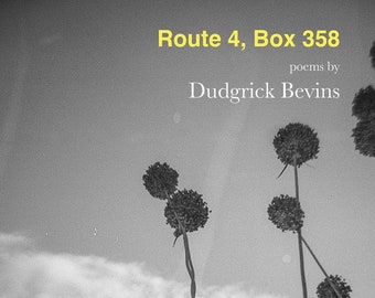 May include: Black and white photo of tall, thin plants with round, fuzzy flower heads against a cloudy sky. The text "Route 4, Box 358" and "poems by Dudgrick Bevins" is at the top of the image.