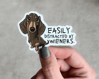 Dachshund gift “Easily Distracted by Wieners” - 3” sticker