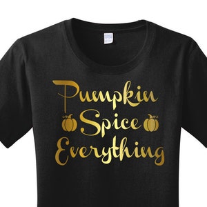 Pumpkin Spice Everything Gold Metallic Women&#39;s Graphic T-shirt in 7 Different Colors in Sizes Small-4X, Plus Size