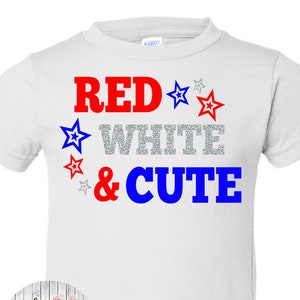 Red White And Cute, Kids Patriotic Shirt, 4th of July Shirt, Kids 4th of July Shirt, Patriotic Shirt, 4th of July Outfit, 4th of July Baby image 1