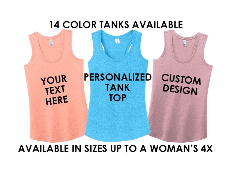 May include: Three tank tops in different colors: peach, blue, and pink. The tank tops are available in 14 colors and sizes up to a woman's 4X. The text on the tank tops reads: "Your Text Here", "Personalized Tank Top", and "Custom Design".