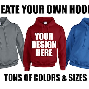 Create Your Own Sweatshirt, Custom Hoodie, Custom Sweatshirt, Personalized Hoodie, Unisex Hoodie, Customized Pullover, Custom Hooded Shirt