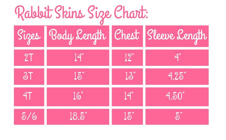 May include: A pink chart with the text "Rabbit Skins Size Chart:" at the top. The chart shows sizes for children's clothing, with columns for body length, chest, and sleeve length. The measurements are in inches.