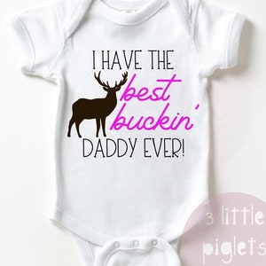 I Have The Best Buckin&#39; Daddy Ever Hunting Baby Onesie® Pink Hunting Onesie® Daddy New Hunting Buddy Hunting Baby Outfit Girl Hunting Outfit