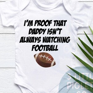 I&#39;m Proof Daddy Isn&#39;t Always Watching Football Onesie® Football Onesie® Football Baby Outfit Funny Baby Onesie® Funny Football Onesie®