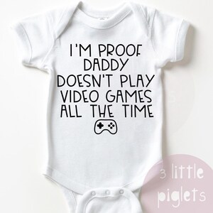 I&#39;m Proof Daddy Doesn&#39;t Play Video Games All The Time Video Game Onesie® Gamer Pregnancy Announcement Video Game Baby Video Game Dad Gamer