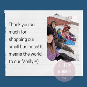 May include: A family poses for a photo in the snow, with a red barn in the background. Text on the left reads, "Thank you so much for shopping our small business! It means the world to our family =)". The logo for "3 little piglets co." is in the bottom right.