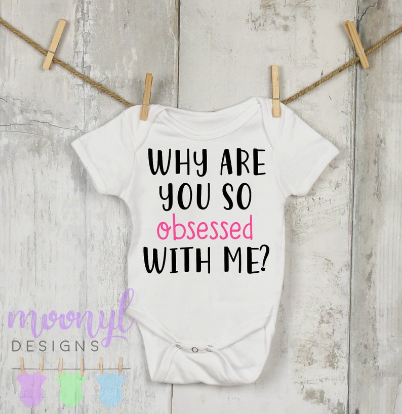 Funny Baby Shirt Funny Baby Onesie\u00ae Funny Baby Gift Baby Shower Gift Newborn Why Are You So Obsessed With Me Baby Attention