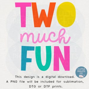 Può includere: Un design digitale con le parole "TWO much FUN" in colori vivaci. Il testo è in rosa, arancione, verde acqua e giallo. Il design include il testo "This design is a digital download" e "A PNG file will be included for sublimation, DTG or DTF prints."