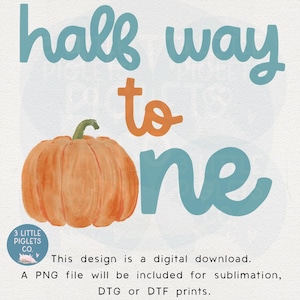 May include: Digital design featuring the text "half way to one" in teal and orange. An orange pumpkin with a green stem is shown. The design includes the text "3 Little Piglets Co." and additional text about the digital download.
