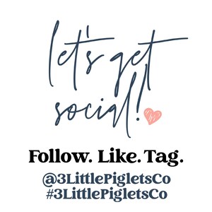 May include: Let's get social! Follow. Like. Tag. @3LittlePigletsCo #3LittlePigletsCo. A handwritten message with a pink heart.