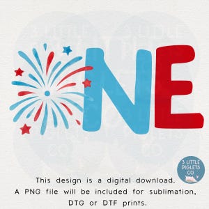 May include: A digital design featuring the word "ONE" in red and blue, with a firework graphic. The design includes the text "This design is a digital download" and "A PNG file will be included for sublimation, DTG or DTF prints."
