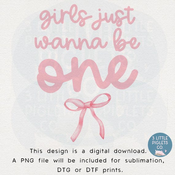 Girls Just Wanna Be One PNG – First Birthday Girl Design, Pink Coquette Bow Birthday Sublimation File, 1st Birthday Shirt PNG