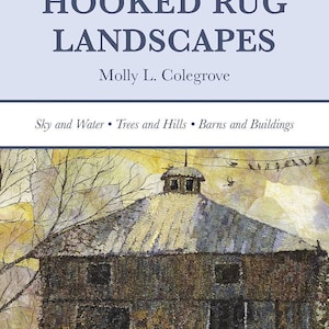 May include: A book titled THE ART OF HOOKED RUG LANDSCAPES by Molly L. Colegrove. The cover features a textured, hooked rug illustration of a dark barn with a cupola under a yellow and white sky, with birds on a wire and the text Sky and Water.