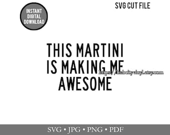 SVG - Cut File - Instant Download - This Martini is Making Me Awesome (.svg, .jpg, .png, .pdf) - for Silhouette, Cricut, and more!