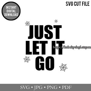 Puede incluir: Diseño de archivo de corte SVG en blanco y negro con el texto "JUST LET IT GO" y copos de nieve. El diseño está disponible para descarga digital instantánea. La dirección del sitio web "https://hubcityvinyl.etsy.com" está incluida.