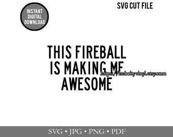 SVG - Cut File - Instant Download - This Fireball is Making Me Awesome (.svg, .jpg, .png, .pdf) - für Silhouette, Cricut und mehr!