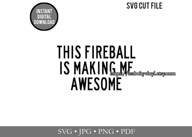 May include: A digital SVG cut file with the text "THIS FIREBALL IS MAKING ME AWESOME" in bold black font. The image includes a circular "INSTANT DIGITAL DOWNLOAD" graphic and file type indicators.
