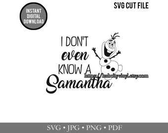SVG - Cut File - Instant Download - Frozen I Don't even Know a Samantha  (.svg, .jpg, .png, .pdf) - for Silhouette, Cricut, and more!