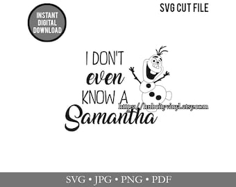 SVG - Cut File - Instant Download - Frozen I Don't even Know a Samantha  (.svg, .jpg, .png, .pdf) - for Silhouette, Cricut, and more!
