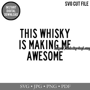 SVG - Cut File - Instant Download - This Whisky is Making Me Awesome (.svg, .jpg, .png, .pdf) - for Silhouette, Cricut, and more!