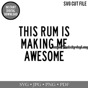 SVG - Cut File - Instant Download - This Rum is Making Me Awesome (.svg, .jpg, .png, .pdf) - for Silhouette, Cricut, and more!