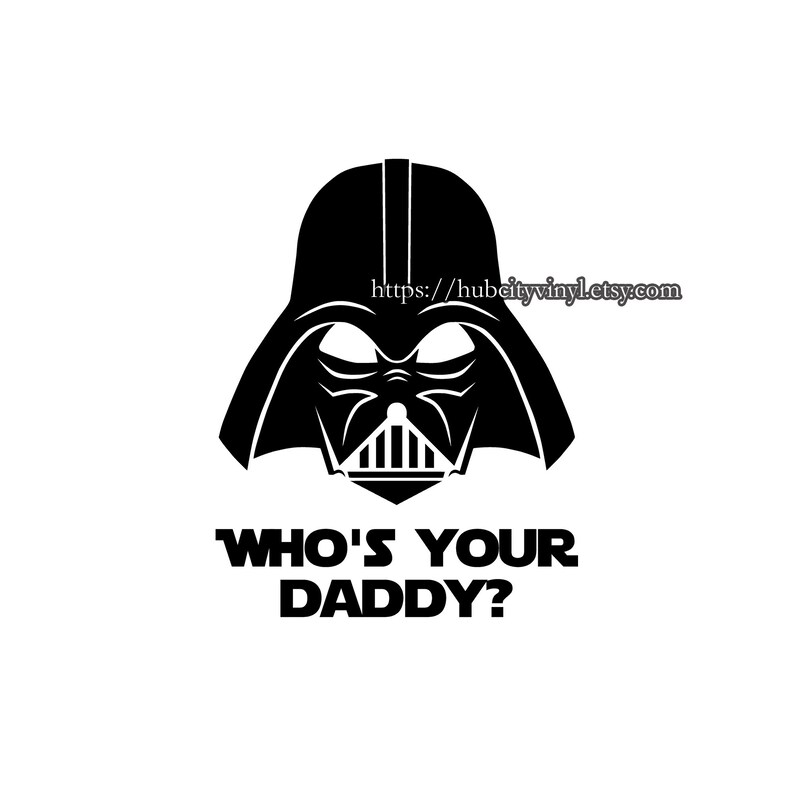 Star Wars Who's Your Daddy Vinyl DIY IRON ON image 1