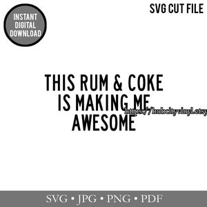 SVG - Cut File - Instant Download - This Rum & Coke is Making Me Awesome (.svg, .jpg, .png, .pdf) - for Silhouette, Cricut, and more!