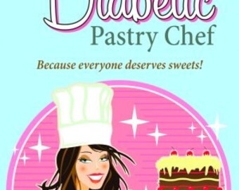Diabetic Cookbook: The Diabetic Pastry Chef - SIGNED Copy | Great Thanksgiving Christmas and Holiday Recipes!