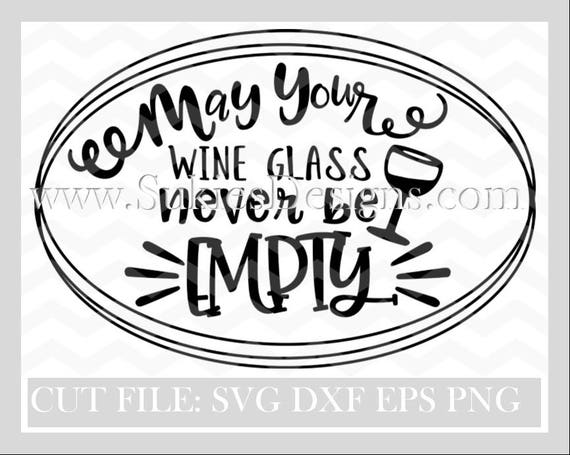 May Your Wine Glass Never Be Empty Svg Dxf Png Eps File For Etsy