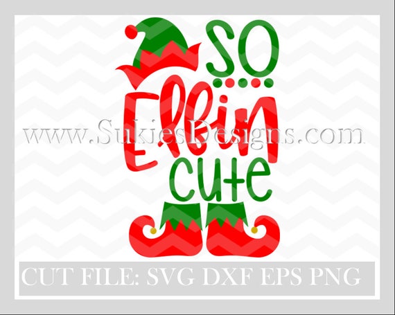So Elfin Cute Christmas Svg File Svg Dxf Png Files For Cricut And Silhouette Cutting Machines Elf Svg File Elf Svg Design Elf Svg