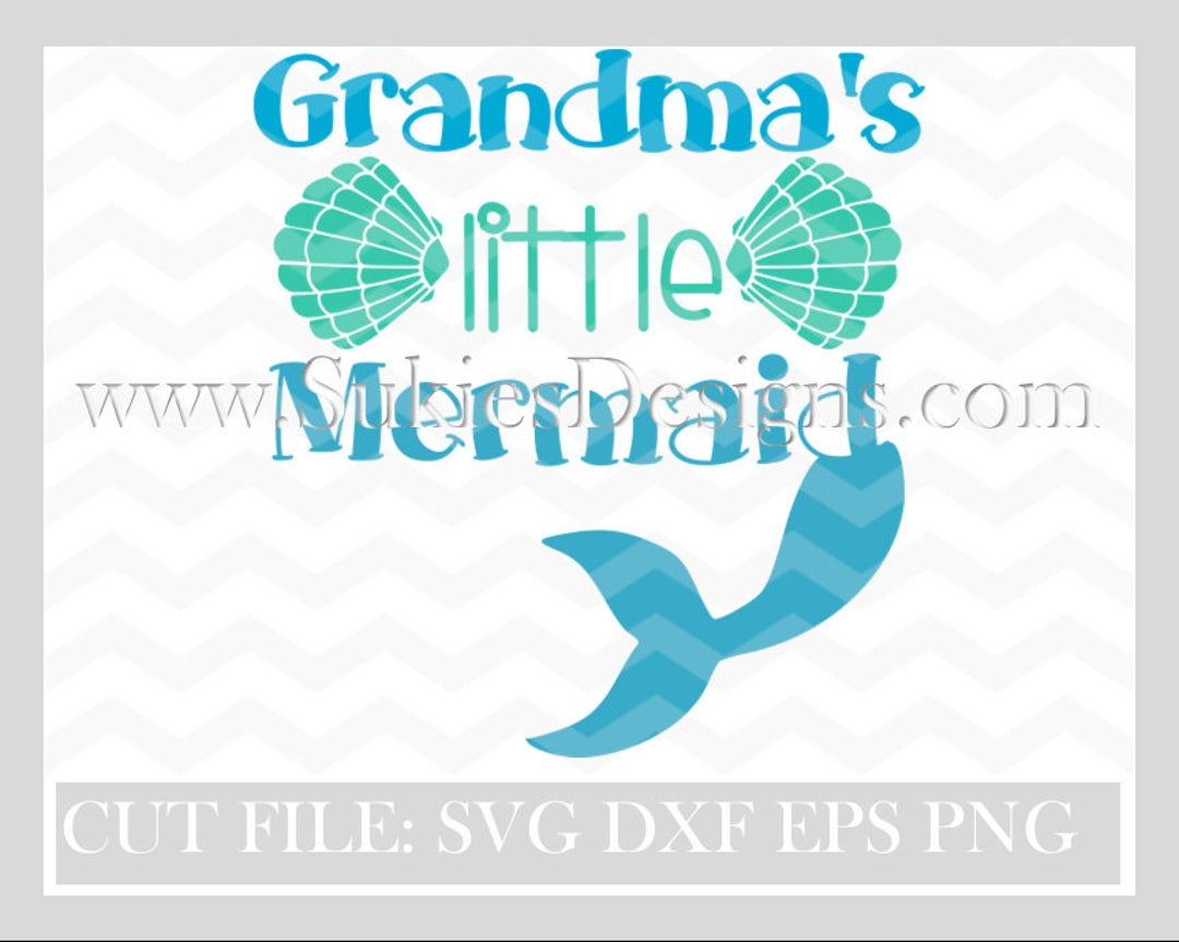 Grandmas Little Mermaid SVG, DXF, PNG Files for Cricut and Silhouette ...