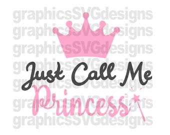 Just Call Me Princess  SVG File  Girl Svg Baby Girl svg  For Cricut and Cameo DXF for Silhouette Studio Cutting File