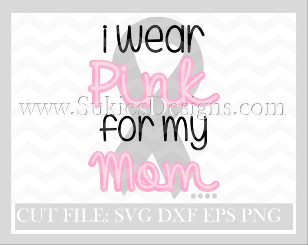 I Wear Pink for My Mom SVG for Cricut and Cameo DXF for Silhouette