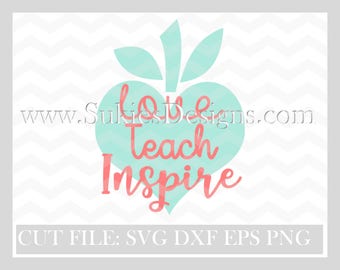 Love Teach Inspire  SVG, DXF, PNG Files for Cricut and Silhouette cutting files, back to school svg, teacher svg files, teacher svg files