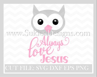 Owl Always Love Jesus SVG, DXF, EPS and png File for Cricut and Silhouette cutting Easter svg, Bible svg, Jesus svg, Owl svg files