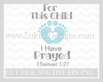 For This Child I Have Prayed  SVG, DXF, PNG Files for Cricut and Silhouette cutting christian svg, bible svg, Jesus svg, Religious svg,