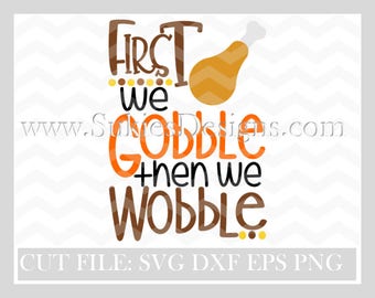 Thanksgiving svg files: First We Gobble Then We Wobble SVG File For Cricut and Cameo fall svg files,turkey svg,thanksgiving svg