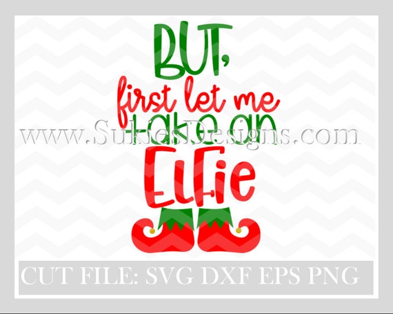 Download Free Christmas Svg Files But First Let Me Take An Elfie Svg Dxf Etsy SVG Cut Files
