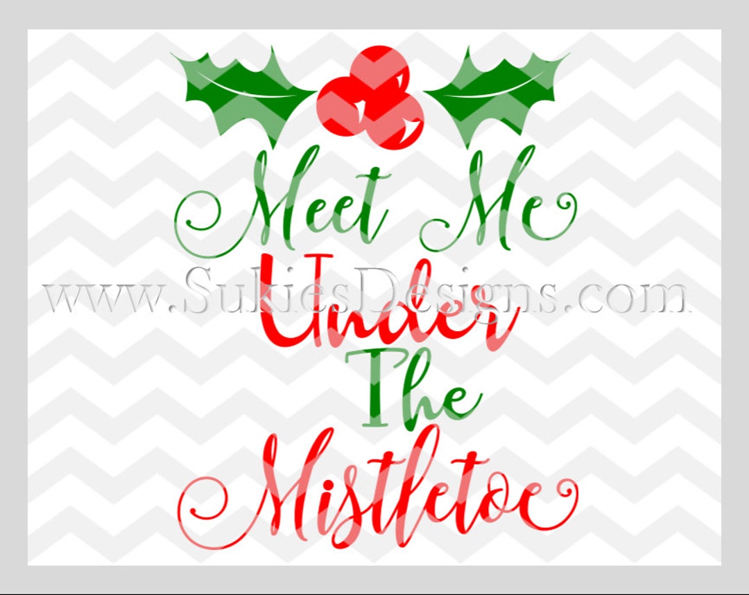 Meet Me Under the Mistletoe SVG, DXF, PNG Files for Cricut and