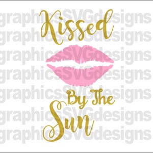 Kissed By The Sun SVG File For Cricut and Cameo DXF for Silhouette Studio Cutting File Summer svg, Beach svg, Lake svg, River svg, Girls svg