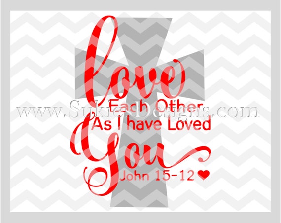 Download Love Each Other As I have Loved You SVG DXF PNG Files for ...