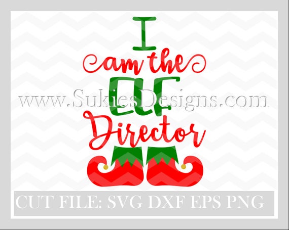 Download I Am The Elf Director Christmas Svg File Svg Dxf Png Files Etsy