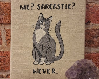 Sassy Sarcastic Cat Embroidered Wall or Tabletop Art Piece 'Me Sarcastic?'