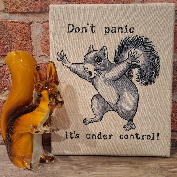 Fun, Sassy Gray Squirrel Embroidered Wall or Tabletop Stretched Canvas Art Piece, 'Don't panic it's under control'