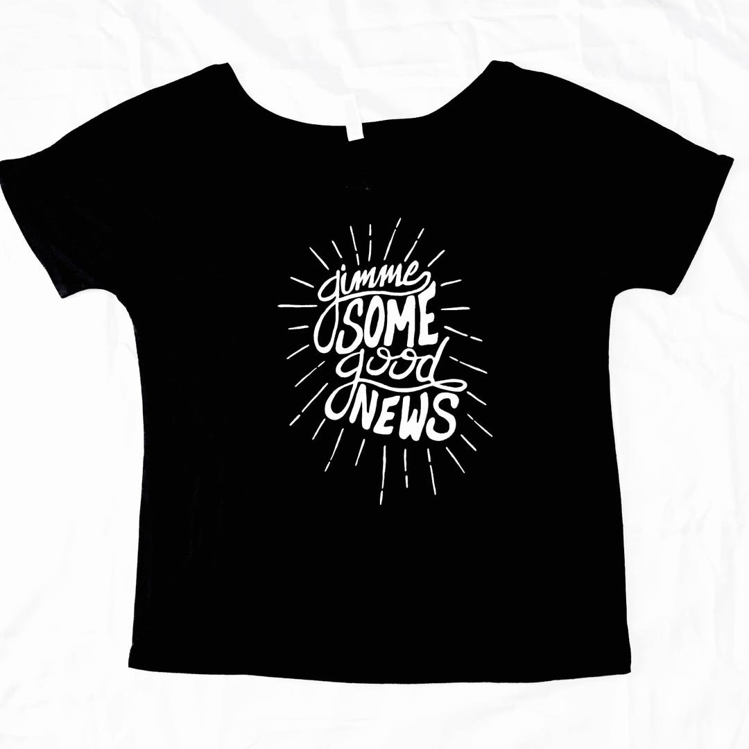 Give Me Some Good News T-Shirt