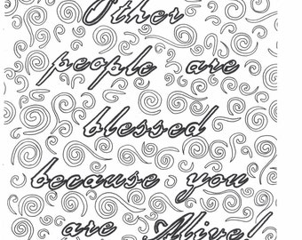 Others people are blessed because you are Alive! Coloring Page