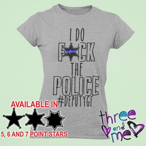 Deputy Girlfriend T-Shirt; I do FCK the Police #deputygf; Leo Girlfriend Tee; Deputy Sheriff Spouse Shirt