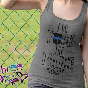 Police Wife Slim Fit Racer Back Tank; I do FCK the Police #leowife; Leo Wife Tank; Cop Spouse Tank Top